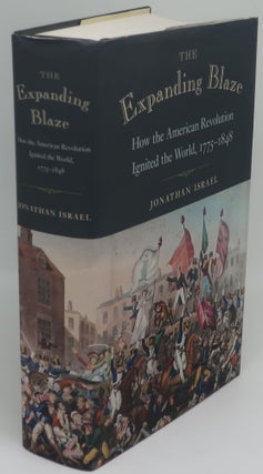 Item #000031I THE EXPANDING BLAZE How the American Revolution Ignited the World, 1775-1848....