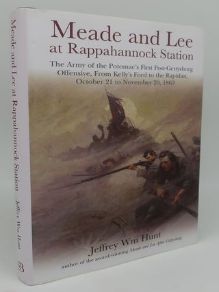 Item #000031IJ MEADE AND LEE AT RAPPAHANNOCK STATION: The Army of the Potomac's First...