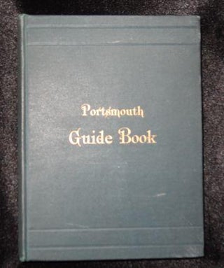 Item #000055B THE PORTSMOUTH GUIDE BOOK: COMPRISING A SURVEY OF THE CITY AND NEIGHBORHOOD, WITH...