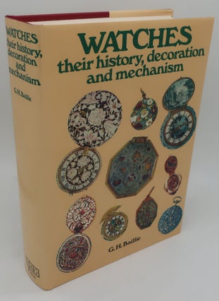 Item #000094AB WATCHES: THEIR HISTORY, DECORATION AND MEHANISM. G. H. BAILLIE