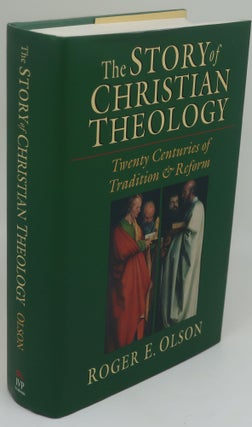 Item #000102J THE STORY OF CHRISTIAN THEOLOGY: Twenty Centuries of Tradition & Reform. ROGER E....