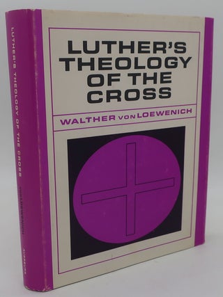 Item #000134E LUTHER'S THEOLOGY OF THE CROSS. WALTHER vonLOEWENICH