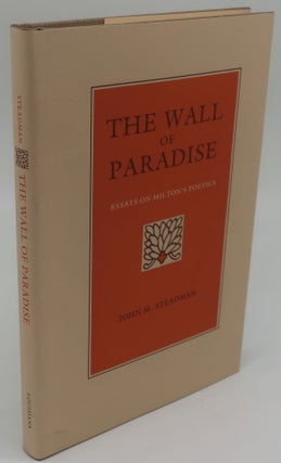 Item #000245 THE WALL OF PARADISE Essays on Milton's Poetics. John M. Steadman
