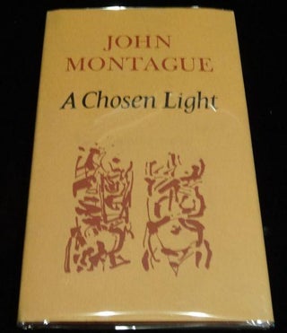 Item #000402A A CHOSEN LIGHT. John Montague