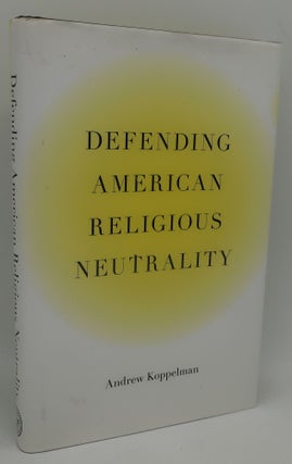 Item #000415BC DEFENDING AMERICAN RELIGIOUS NEUTRALITY. ANDREW KOPPELMAN