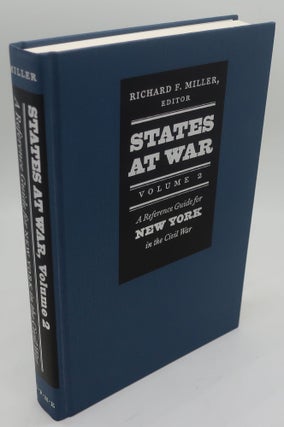 Item #000420B STATES AT WAR Volume 2: A Reference Guide for New York in the Civil War. RICHARD F....
