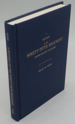 Item #000421A A HISTORY OF THE NINETY-FIFTH REGIMENT ILLINOIS INFRANTRY VOLUNTEERS. WALES. W. WOOD