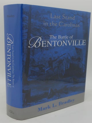 Item #000430B LAST STAND IN THE CAROLINAS: The Battle of Bentonville. MARK L. BRADLEY