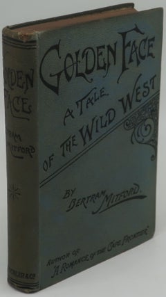Item #000474C GOLDEN FACE [A Tale of the Wild West]. BERTRAM MITFORD