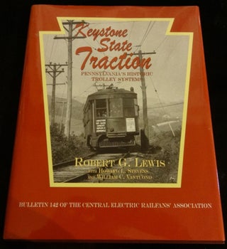 Item #000508C KEYSTONE STATE TRACTION Pennsylvania's Historic Trolley System. Robert G. Lewis