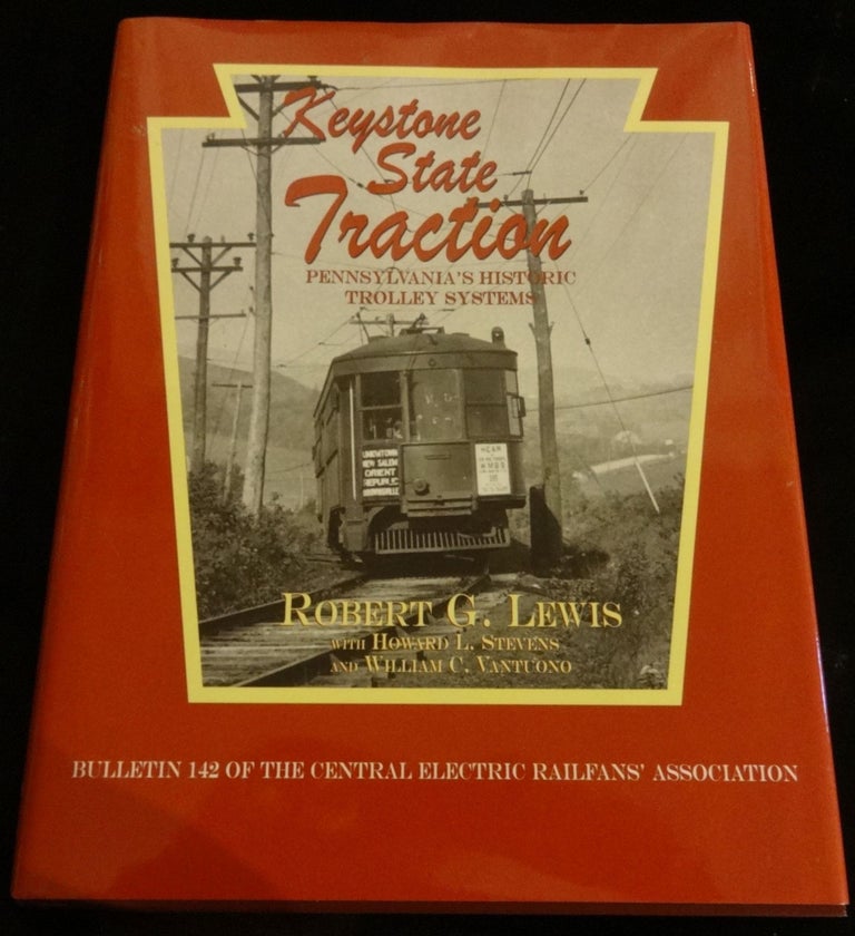 Item #000508C KEYSTONE STATE TRACTION Pennsylvania's Historic Trolley System. Robert G. Lewis.