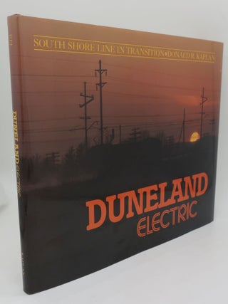 Item #000522A DUNELAND ELECTRIC; South Shore Line in Transition. Donald R. Kaplan