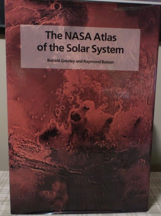 Item #000532B THE NASA ATLAS OF THE SOLAR SYSTEM. RONALD GREELEY AND RAYMOND BATSON