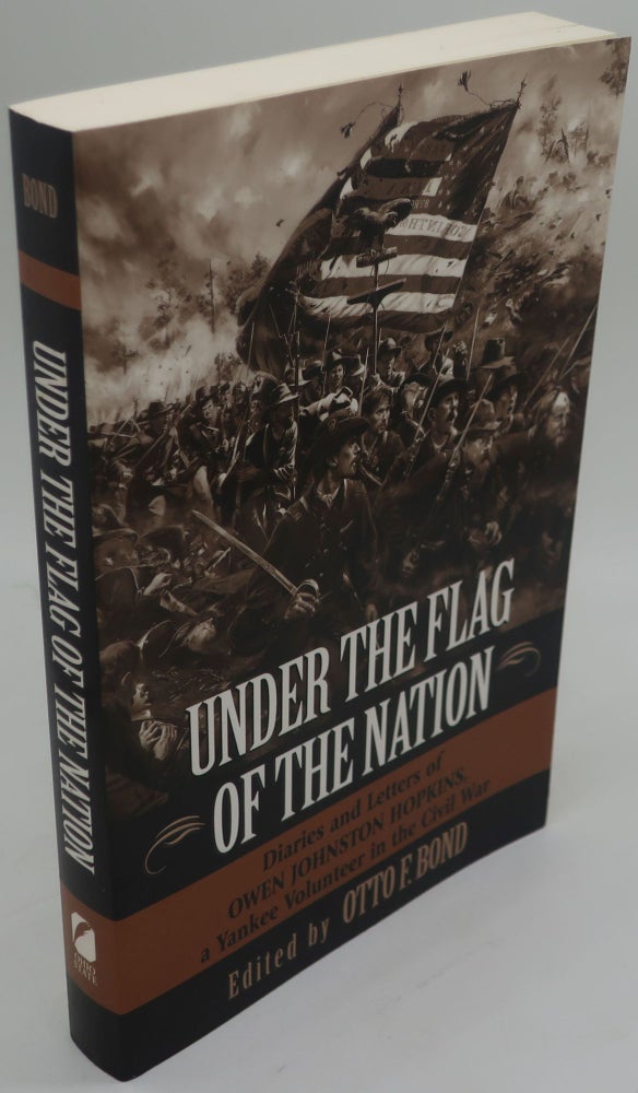 Item #000551A UNDER THE FLAG OF THE NATION: Diaries and Letters of Owen Johnston Hopkins, a Yankee Volunteer in the Civil War. Otto F. Bond.