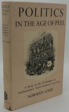 Item #000565B POLITICS IN THE AGE OF PEEL [A Study in the Technique of Parliamentary...