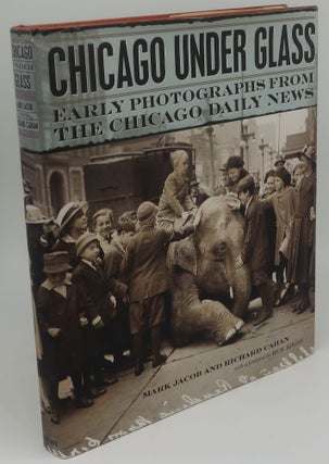 Item #000598H CHICAGO UNDER GLASS [Early Photographs From The Chicago Daily News]. MARK JACOB AND...