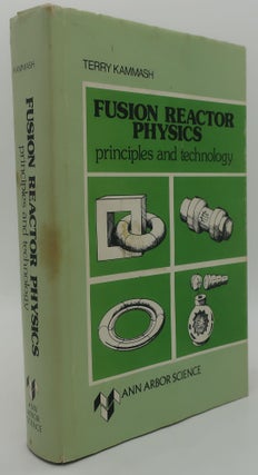 Item #000621AC FUSION REACTOR PHYSICS Principles and Technology. TERRY KAMMASH