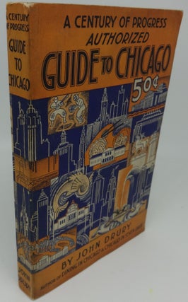 Item #000627F A CENTURY OF PROGRESS AUTHORIZED GUIDE TO CHICAGO with Maps and Photographs. John...