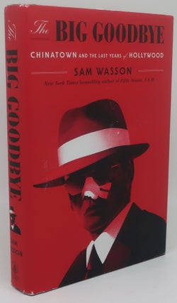 Item #000640B THE BIG GOODBYE [Chinatown and The Last Years of Hollywood]. SAM WASSON
