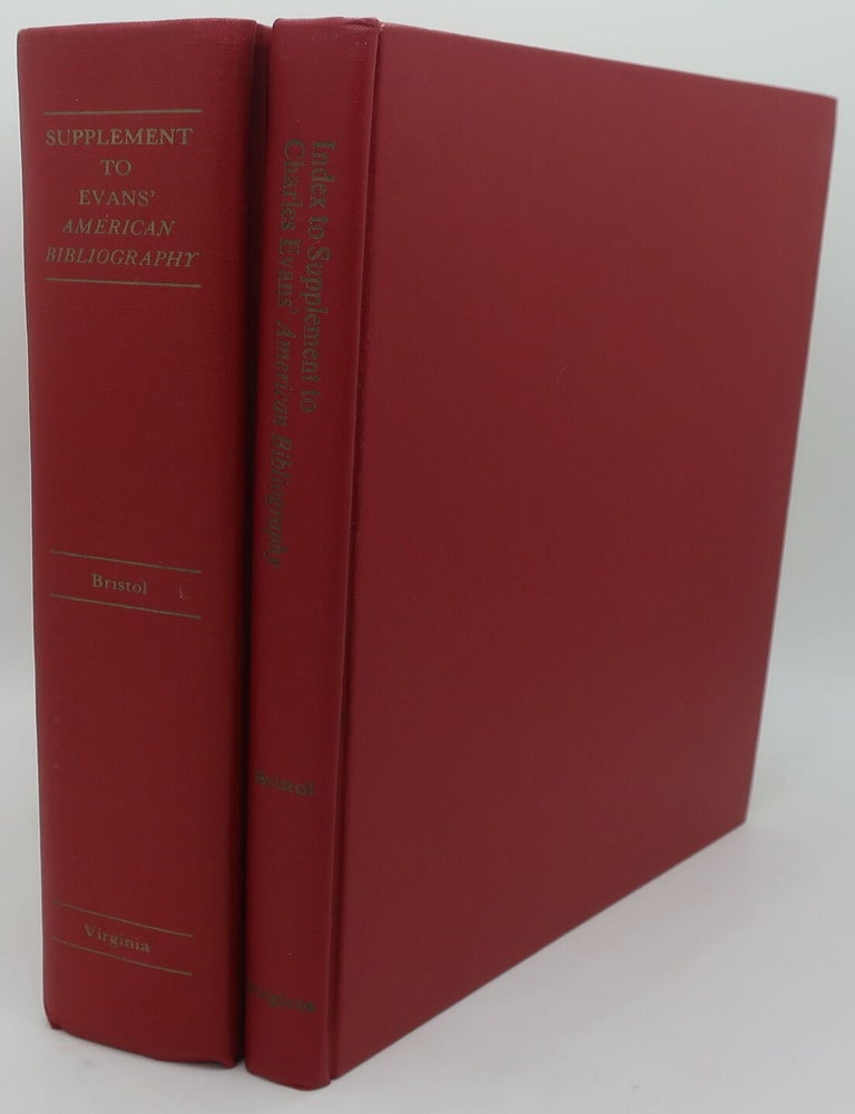 Item #000658AC SUPPLEMENT TO CHARLES EVANS AMERICAN BIBLIOGRAPHY and INDEX TO SUPPLEMENT TO CHARLES EVANS BIBLIOGRAPHY - Two Volumes. ROGER P. BRISTOL.