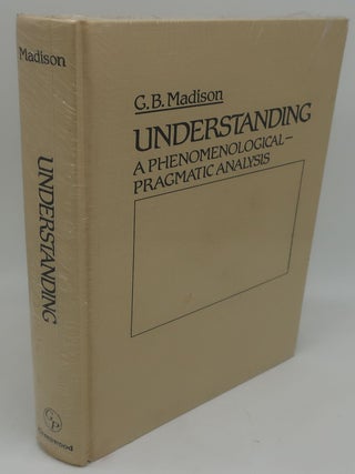 Item #000690AD UNDERSTANDING: A PHENOMENOLOGICAL-PRAGMATIC ANALYSIS. G. B. MADISION