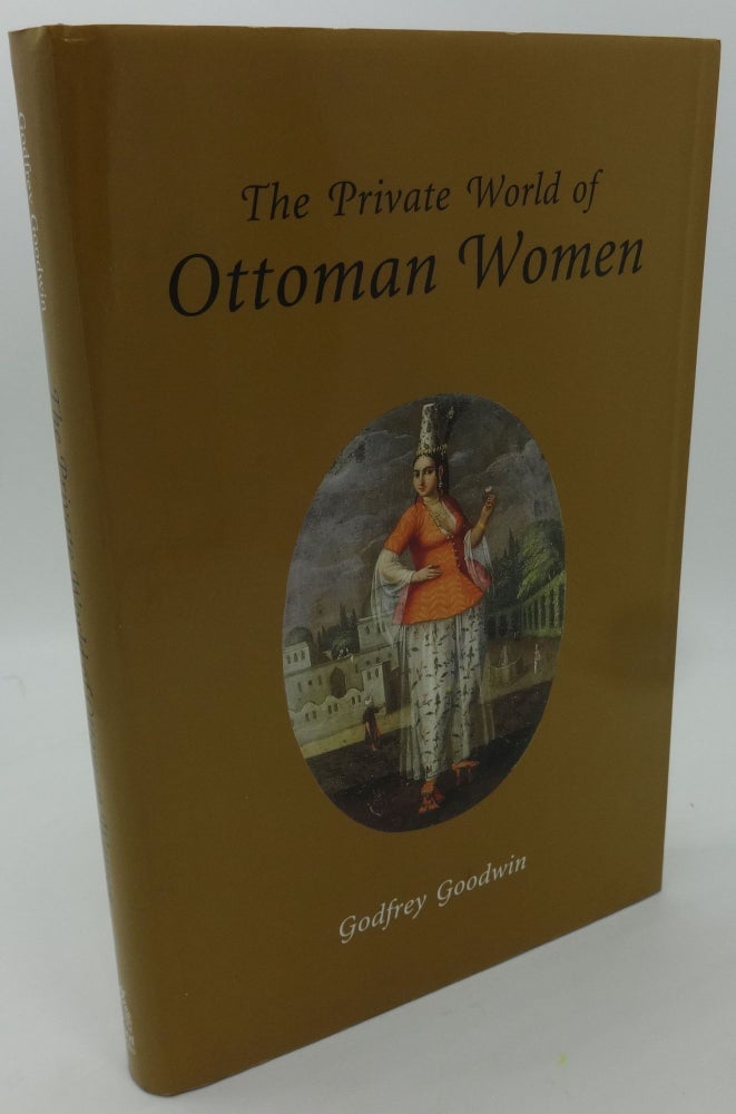 Item #000707E THE PRIVATE WORLD OF OTTOMAN WOMEN. Godgrey Goodwin.