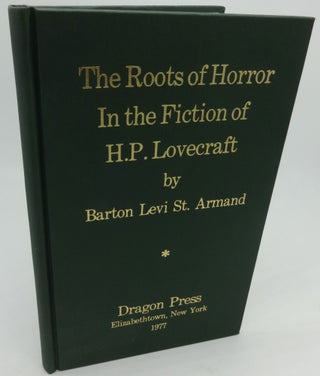 Item #000712C THE ROOTS OF HORROR IN THE FICTION OF H. P. LOVECRAFT. Barton Levi St. Armand