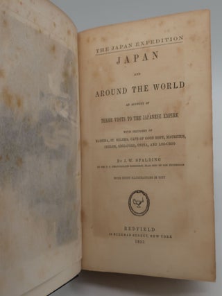 THE JAPAN EXPEDITION: JAPAN AND AROUND THE WORLD: An Account of Three Visits to the Japanese Empire with sketches of Madeira, St. Helena, Cape of Good Hope, Mauritius, Ceylon, Singapore, China, and Loo-Choo