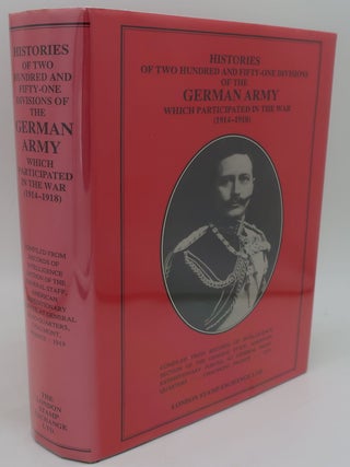 HISTORIES OF TWO HUNDRED AND FIFTY-ONE DIVISIONS OF THE GERMAN ARMY (1914-1918