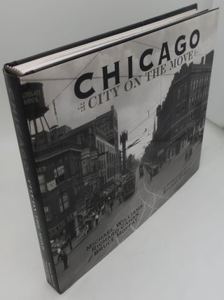 Item #000781AA CHICAGO: CITY ON THE MOVE (SIGNED). MICHAEL WILLIAMS, RICHARD CAHAN AND BRUCE MOFFAT