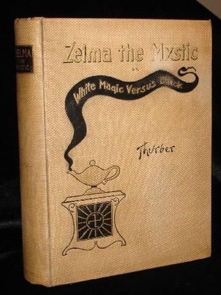 Item #000786B ZELMA THE MYSTIC OR, WHITE MAGIC VERSUS BLACK. Alwyn M. Thurber
