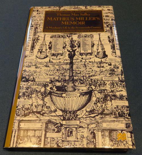 Item #000787D Matheus Millers Memoir: A Merchants Life in the Seventeenth Century (Early Modern History: Society and Culture). Thoma Max Safley.