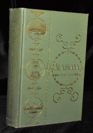 Item #000788A ALASKANA or Alaska in Descriptive and Legendary Poems. Bushrod W. James