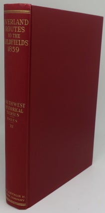 Item #000834D OVERLAND ROUTES TO THE GOLD FIELDS, 1859 FROM CONTEMPOARY DIARIES. LEROY R. HAFEN