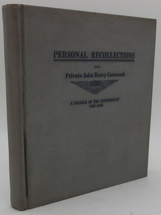 PERSONAL RECOLLECTIONS OF PRIVATE JOHN HENRY CAMMACK: A Soldier of the Confederacy 1861-1865. JOHN HENRY CAMMACK.