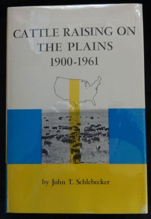 Item #000888D CATTLE RAISING ON THE PLAINS 1900-1961. John T. Schlebecker