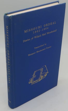 Item #000958L MISSOURI ORDEAL 1862 - 1864: DIARIES OF WILLARD HALL MENDENHALL. Margaret...