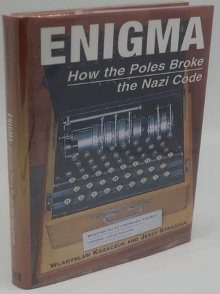 Item #001006H ENIGMA: How the Poles Broke the Nazi Code. WLADYSLA KOZACZUK AND JERZY STRASZAK
