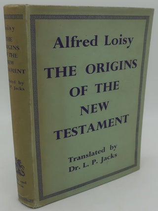 Item #001033A THE ORIGINS OF THE NEW TESTAMENT. ALFRED LOISY, Dr. L. P. Jacks