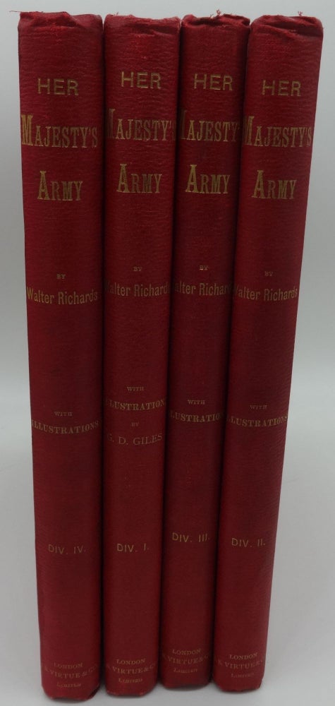 Item #001050D HER MAJESTY'S ARMY A Descriptive Account of the Various Regiments Now Comprising the Queen's Forces, From Their First Establishment to the present time (Four Volumes Complete). Walter Richards.