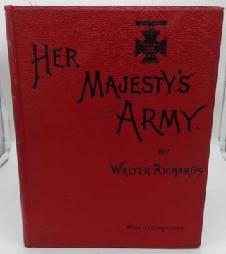 HER MAJESTY'S ARMY A Descriptive Account of the Various Regiments Now Comprising the Queen's Forces, From Their First Establishment to the present time (Four Volumes Complete)