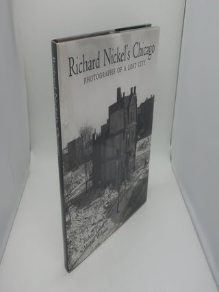 Item #001072AE RICHARD NICKEL'S CHICAGO: Photographs of a lost city. RICHARD CAHAN AND MICHAEL...