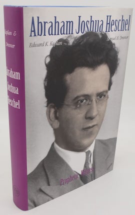 Item #001113AA ABRAHAM JOSHUA HESCHEL: Prophetic Witness. EDWARD K. KAPLAN AND SAMUEL H. DRESNER