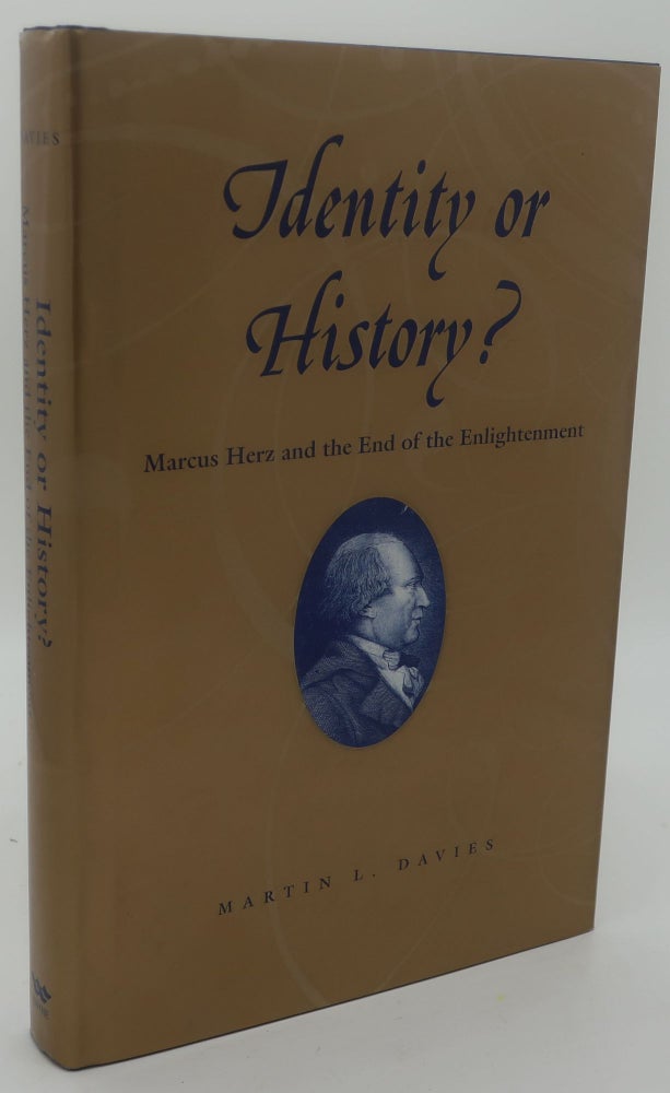Item #001196A IDENTITY OR HISTORY [Marcus Herz and the End of the Enlightenment]. MARTIN L. DAVIES.