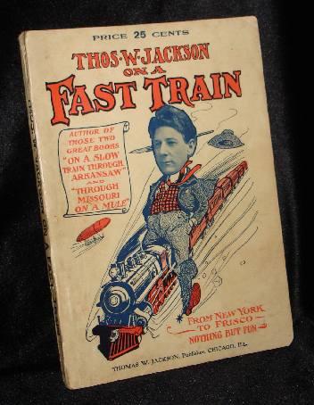 Item #001266A THOS. W. JACKSON ON A FAST TRAIN From New York to Frisco. Thos. W. Jackson.