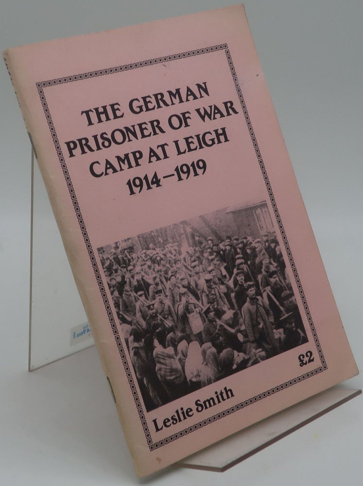 Item #001276I THE GERMAN PRISONER OF WAR CAMP AT LEIGH 1914-1919. LESLIE SMITH.
