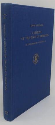 Item #001313A A HISTORY OF THE JEWS IN BABYLONIA III. FROM SHAPUR I TO SHAPUR II. JACOB NEUSNER