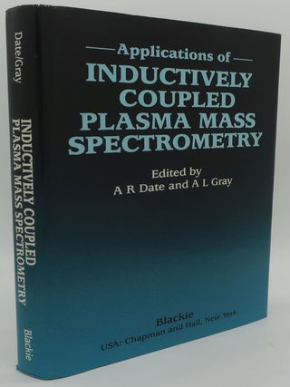 Item #001323GG APPLICATIONS OF INDUCTIVELY COUPLED PLASMA MASS SPECTROMETRY. A. R. DATE AND A. L....