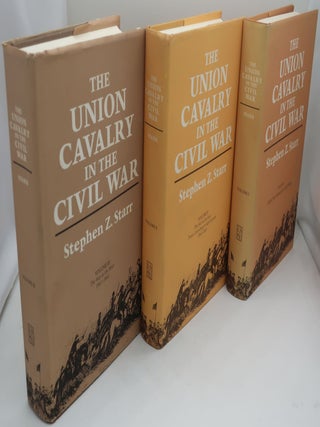 Item #001367C THE UNION CAVALRY IN THE CIVIL WAR. Three Volumes. STEPHEN Z. STARR