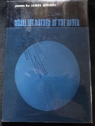 Item #001390B SHALL WE GATHER AT THE RIVER. James Wright